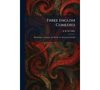 Three English Comedies: She Stoops to Conquer, the Rivals, the School for Scandal