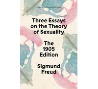 Three Essays on the Theory of Sexuality : The 1905 Edition