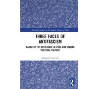 Three Faces of Antifascism : Narrative of Resistance in Post-War Italian Political Culture