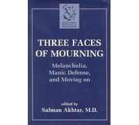 Three Faces of Mourning: Melancholia, Manic Defense, and Moving on