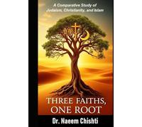 Three Faiths, One Root: A Comparative Study of Judaism, Christianity, and Islam