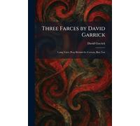 Three Farces by David Garrick: Lying Valet, Peep Behind the Curtain, Bon Ton