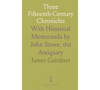 Three Fifteenth-Century Chronicles: With Historical Memoranda by John Stowe, the Antiquary