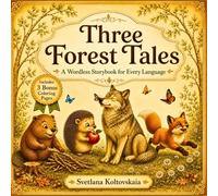 Three Forest Tales: A Wordless Storybook for Every Language (Wordless Tales for Every Language)