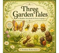 Three Garden Tales: A Wordless Storybook for Every Language (Wordless Tales for Every Language)