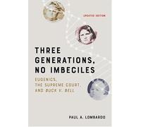 Three Generations, No Imbeciles: Eugenics, the Supreme Court, and Buck v. Bell
