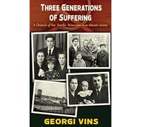 Three Generations of Suffering: A Chronicle of One Family’s Persecution in an Atheistic Society