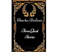 Three Ghost Stories: By Charles Dickens - Illustrated