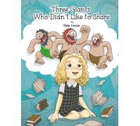 Three Giants Who Didn't Like to Share: A Heartwarming Story About Sharing and the Importance of Friendship for Kids Ages 3-7