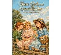 Three Girls and Especially One: by Marion Ames Taggart · Everbright Classics Edition