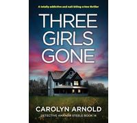 Three Girls Gone: A totally addictive and nail-biting crime thriller: 14 (Detective Amanda Steele)