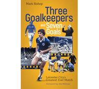 Three Goalkeepers and Seven Goals: Leicester City's Greatest Ever Match