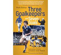 Three Goalkeepers and Seven Goals: Leicester City's Greatest Ever Match