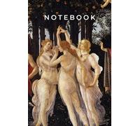Three Graces Notebook: Primavera (Sandro Botticelli) (Notebooks: Sandro Botticelli)