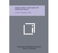 Three Great Centuries Of Venetian Glass: A Special Exhibition, 1958