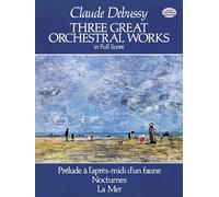 Three Great Orchestral Works in Full Score (Dover Orchestral Scores): Prélude a l'Après-MIDI d'Un Faune, Nocturnes, La Mer