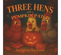 Three Hens and a Pumpkin Patch (Farmyard Friends)
