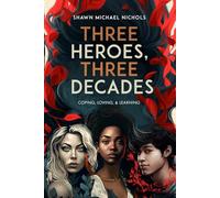 Three Heroes, Three Decades: Coping, Loving, & Learning: 1 (3 Heroes, 3 Decades)