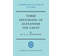 Three Historians of Alexander the Great: The So-called Vulgate Authors, Diodorus, Justin and Curtius (Cambridge Classical Studies)