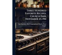 Three Hundred Favorite Recipes. Church Fair, November 23, 1911