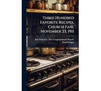 Three Hundred Favorite Recipes. Church Fair, November 23, 1911