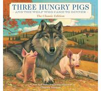 Three Hungry Pigs and the Wolf Who Came to Dinner: The Classic Edition (Charles Santore Children's Classics)