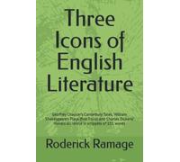 Three Icons of English Literature: Geoffrey Chaucer’s Canterbury Tales, William Shakespeare’s Plays (first Folio) and Charles Dickens’ Novels all retold in snippets of 101 words