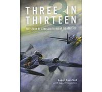 Three in Thirteen: The Story of a Mosquito Night Fighter Ace