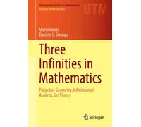 Three Infinities in Mathematics: Projective Geometry, Infinitesimal Analysis, Set Theory (Undergraduate Texts in Mathematics)
