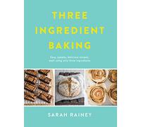 Three Ingredient Baking: Incredibly simple treats with minimal ingredients