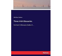 Three Irish Glossaries: Cormac's Glossary Codex A ...