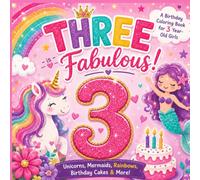 THREE Is Fabulous!: A Birthday Coloring Book for 3 Year Old Girls with Unicorns, Mermaids, Rainbows, Birthday Cakes & More (The Fabulous Birthday Series)