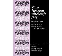 Three Jacobean witchcraft plays: Sphonisba, the Witch, the Witch of Edmonton (Revels Companionl Library)