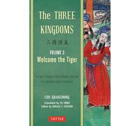 Three Kingdoms Volume 3 Welcome the Tiger: A New Translation of Chinas Most Celebrated Classic (The Three Kingdoms): The Epic Chinese Tale of Loyalty ... in a Dynamic New Translation (with Footnotes)