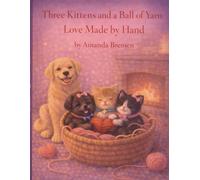 Three Kittens and a Ball of Yarn: Love Made by Hand