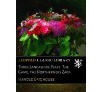 Three Lancashire Plays: The Game, the Northerners Zack