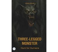 THREE-LEGGED MONSTER: Hunt for Humans. A Cryptid Horror Tale