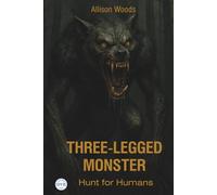 THREE-LEGGED MONSTER: Hunt for Humans. A Cryptid Horror Tale