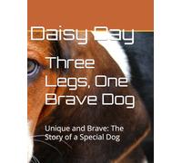 Three Legs, One Brave Dog: Unique and Brave: The Story of a Special Dog