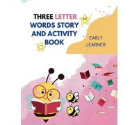 THREE LETTER WORDS STORY AND ACTIVITY BOOK: With Extra Practices Pages: 3 (Early Word Blending to Story Reading: Two-Letter to Three-Letter Word Reading Series for Ages 3-6)