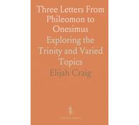 Three Letters From Phileomon to Onesimus: Exploring the Trinity and Varied Topics