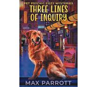 Three Lines of Inquiry: Psychic Sleuths and Talking Dogs: 4 (Pet Psychic Cozy Mysteries)