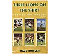 Three Lions on the Shirt: 100 Years of Playing for England