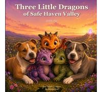 Three Little Dragons of Safe Haven Valley: A Story About Friendship, Kindness, and Home