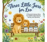 Three Little Jars for Leo: A Financial Literacy Story for Toddlers About Giving, Saving, and Spending (Early Money Management for Kids)