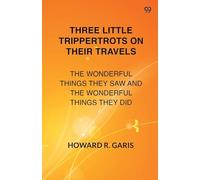 Three Little Trippertrots On Their TravelsThe Wonderful Things They Saw And The Wonderful Things They Did (Edition1)