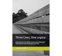 Three Lives, One Legacy: A boy who lost his mother. A man who lost himself. Three women who never gave up on him.