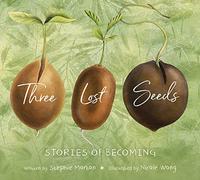 Three Lost Seeds - Stories of Becoming (Tilbury House Nature Book): 0