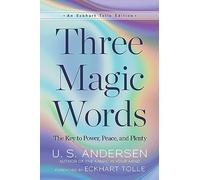 Three Magic Words: The Key to Power, Peace, and Plenty (An Eckhart Tolle Edition)