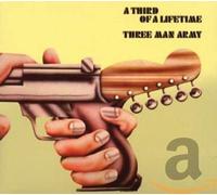 Three Man Army - Third Of A Lifetime, A [Remastered Bonus Tracks]